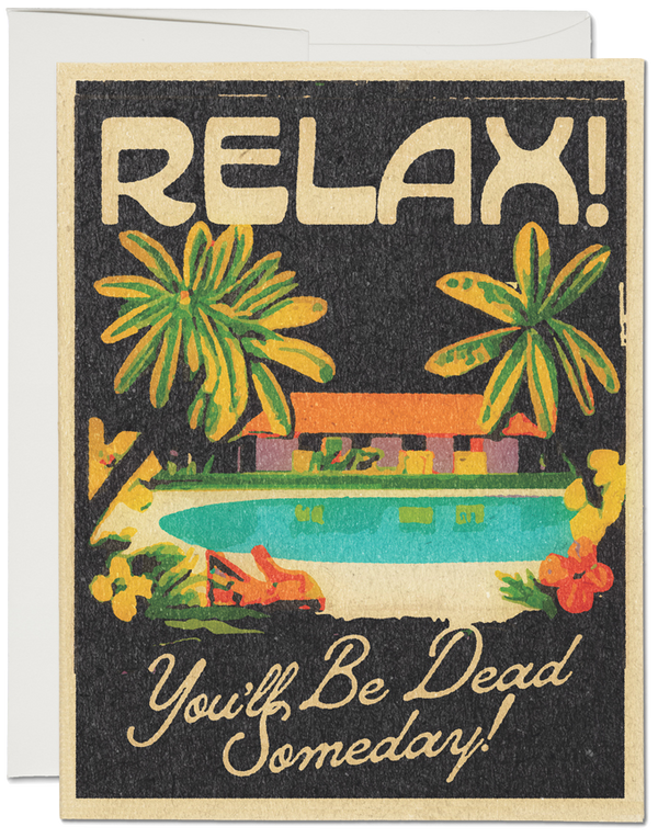Relax You'll Be Dead Someday Card