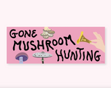Gone Mushroom Hunting Bumper Sticker