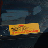 I'd Rather Be Nowhere Bumper Sticker