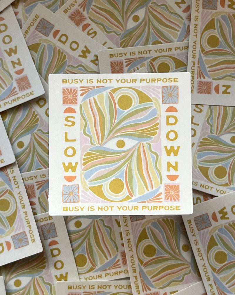 Slow Down, Busy Is Not Your Purpose Vinyl Sticker